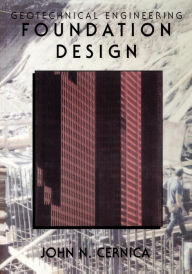 Title: Geotechnical Engineering: Foundation Design / Edition 1, Author: John N. Cernica