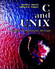 Title: C and UNIX: Tools for Software Design / Edition 1, Author: Martin L. Barrett