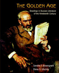 Title: The Golden Age: Readings in Russian Literature of the Nineteenth Century / Edition 3, Author: Sandra F. Rosengrant