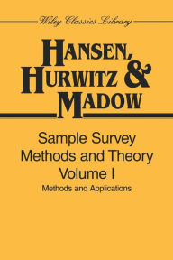 Title: Sample Survey Methods and Theory, Volume 1: Methods and Applications / Edition 1, Author: Morris H. Hansen
