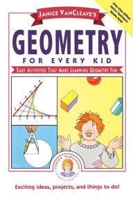 Title: Janice VanCleave's Geometry for Every Kid: Easy Activities that Make Learning Geometry Fun, Author: Janice VanCleave