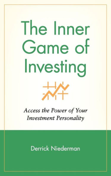 The Inner Game of Investing: Access the Power of Your Investment Personality