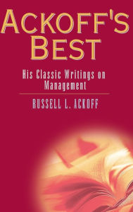 Title: Ackoff's Best: His Classic Writings on Management / Edition 1, Author: Russell L. Ackoff
