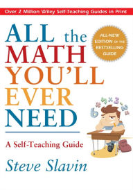 Title: All the Math You'll Ever Need: A Self-Teaching Guide / Edition 1, Author: Steve Slavin