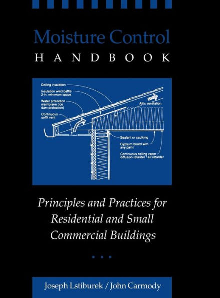 Moisture Control Handbook: Principles and Practices for Residential and Small Commercial Buildings / Edition 1
