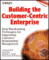 Building the Customer-Centric Enterprise: Data Warehousing Techniques for Supporting Customer Relationship Management