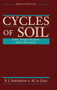 Title: Cycles of Soils: Carbon, Nitrogen, Phosphorus, Sulfur, Micronutrients / Edition 2, Author: F. J. Stevenson