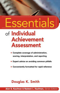 Title: Essentials of Individual Achievement Assessment / Edition 1, Author: Douglas K. Smith