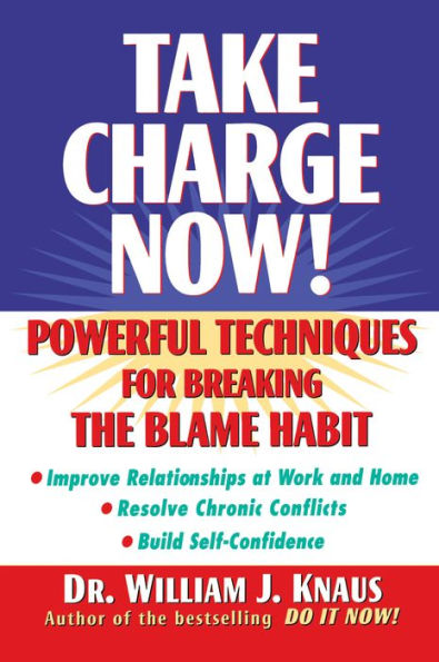 Take Charge Now!: Powerful Techniques for Breaking the Blame Habit