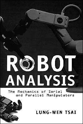 Robot Analysis: The Mechanics of Serial and Parallel Manipulators / Edition 1