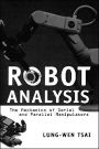 Robot Analysis: The Mechanics of Serial and Parallel Manipulators / Edition 1