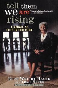 Title: Tell Them We Are Rising: A Memoir of Faith in Education, Author: Ruth Wright Hayre