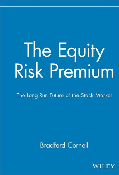 The Equity Risk Premium: The Long-Run Future of the Stock Market / Edition 1