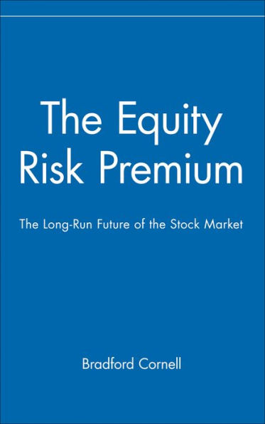 The Equity Risk Premium: The Long-Run Future of the Stock Market / Edition 1