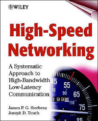 Title: High-Speed Networking: A Systematic Approach to High-Bandwidth Low-Latency Communication / Edition 1, Author: James P. G. Sterbenz