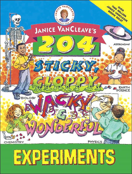 Janice VanCleave's 204 Sticky, Gloppy, Wacky, and Wonderful Experiments