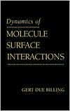 Title: Dynamics of Molecule Surface Interaction / Edition 1, Author: Gert Due Billing