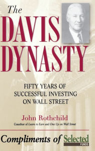 Title: The Davis Dynasty: Fifty Years of Successful Investing on Wall Street, Author: John Rothchild