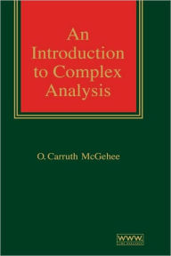 Title: An Introduction to Complex Analysis / Edition 1, Author: O. Carruth McGehee