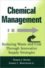 Chemical Management: Reducing Waste and Cost Through Innovative Supply Strategies / Edition 1