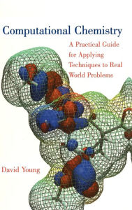 Title: Computational Chemistry: A Practical Guide for Applying Techniques to Real World Problems / Edition 1, Author: David Young