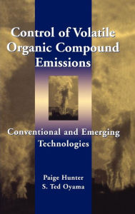 Title: Control of Volatile Organic Compound Emissions: Conventional and Emerging Technologies / Edition 1, Author: Paige Hunter