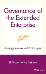 Title: Governance of the Extended Enterprise: Bridging Business and IT Strategies / Edition 1, Author: IT Governance Institute