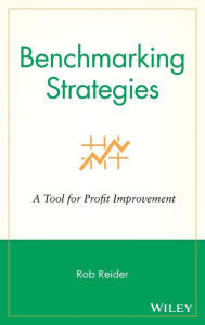 Title: Benchmarking Strategies: A Tool for Profit Improvement / Edition 1, Author: Rob Reider