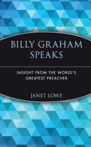 Title: Billy Graham Speaks: Insight from the World's Greatest Preacher, Author: Janet Lowe