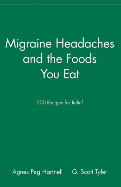 Migraine Headaches and the Foods You Eat: 200 Recipes for Relief
