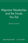 Migraine Headaches and the Foods You Eat: 200 Recipes for Relief