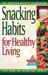 Title: Snacking Habits for Healthy Living, Author: The American Dietetic Association