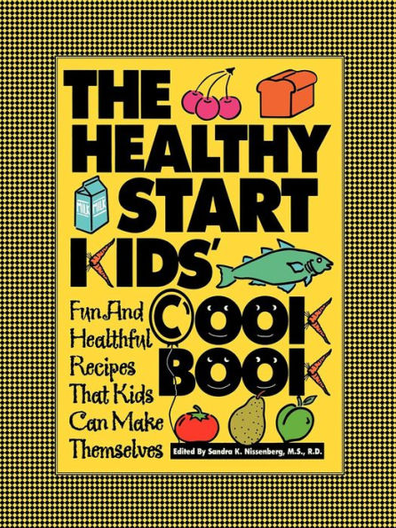 The Healthy Start Kids' Cookbook: Fun and Healthful Recipes That Kids Can Make Themselves