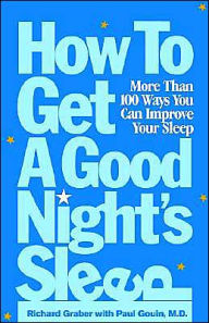 Title: How to Get a Good Night's Sleep: More Than 100 Ways You Can Improve Your Sleep, Author: Richard Graber