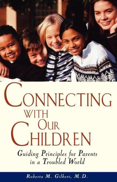 Connecting With Our Children: Guiding Principles for Parents a Troubled World