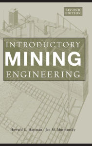 Title: Introductory Mining Engineering / Edition 2, Author: Howard L. Hartman