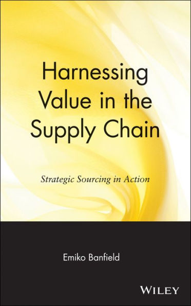 Harnessing Value in the Supply Chain: Strategic Sourcing in Action / Edition 1