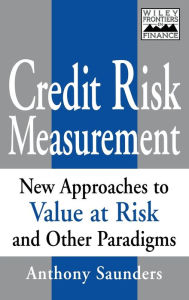Title: Credit Risk Measurement: New Approaches to Value-at-Risk and Other Paradigms / Edition 1, Author: Anthony Saunders