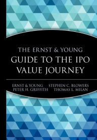 Title: The Ernst & Young Guide to the IPO Value Journey / Edition 1, Author: Ernst & Young LLP