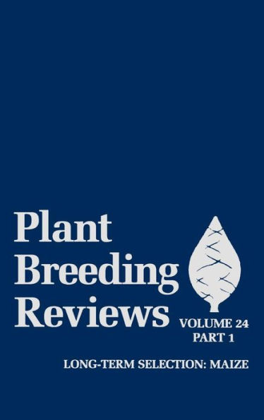 Plant Breeding Reviews, Volume 24, Part 1: Long-term Selection: Maize / Edition 1