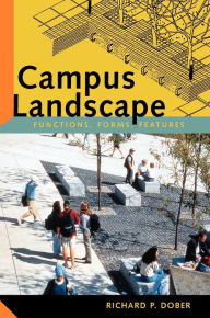 Title: Campus Landscape: Functions, Forms, Features / Edition 1, Author: Richard P. Dober