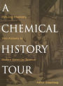 A Chemical History Tour: Picturing Chemistry from Alchemy to Modern Molecular Science / Edition 1