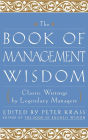 The Book of Management Wisdom: Classic Writings by Legendary Managers / Edition 1