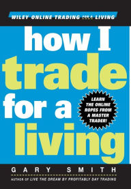 Title: How I Trade for a Living / Edition 1, Author: Gary Smith