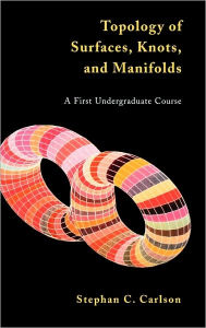 Title: Topology of Surfaces, Knots, and Manifolds / Edition 1, Author: Stephan C. Carlson