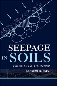 Title: Seepage in Soils: Principles and Applications / Edition 1, Author: Lakshmi N. Reddi