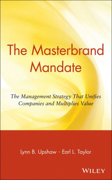 The Masterbrand Mandate: The Management Strategy That Unifies Companies and Multiplies Value