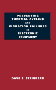 Title: Preventing Thermal Cycling and Vibration Failures in Electronic Equipment / Edition 1, Author: Dave S. Steinberg