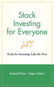 Title: Stock Investing for Everyone: Tools for Investing Like the Pros, Author: Arshad Khan