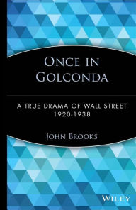 Title: Once in Golconda: A True Drama of Wall Street 1920-1938, Author: John Brooks